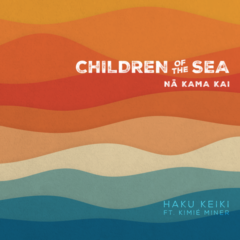 Children of The Sea (Nā Kama Kai) ft. Kimié Miner (IMP Gift of Mele Special)
